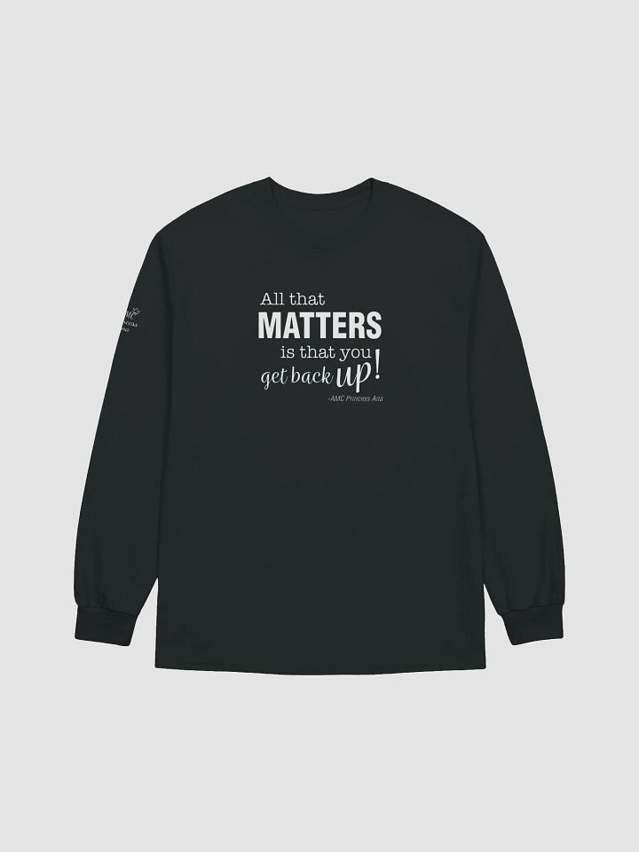 All that matters...LONG SLEEVE - White text product image (1)