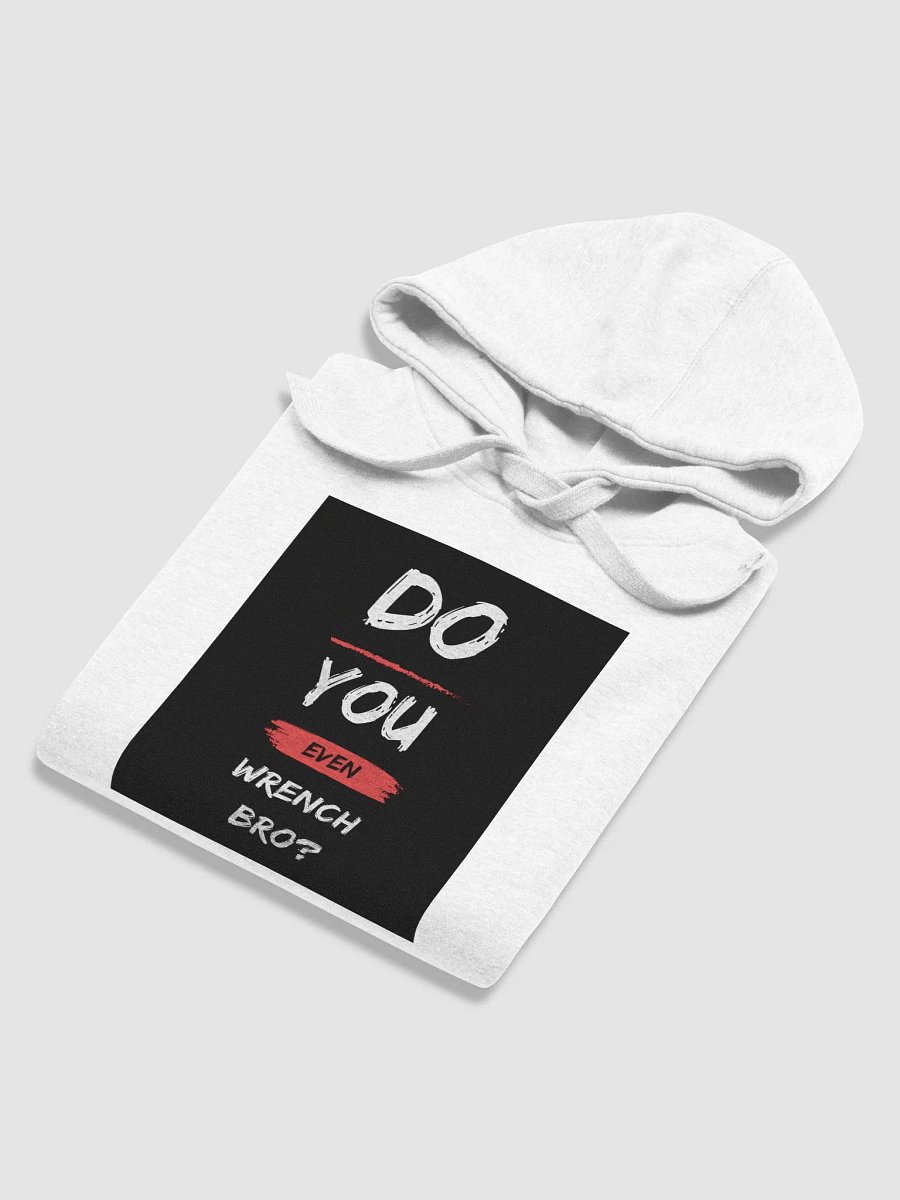 HOODIE DO YOU EVEN WRENCH BRO? product image (5)