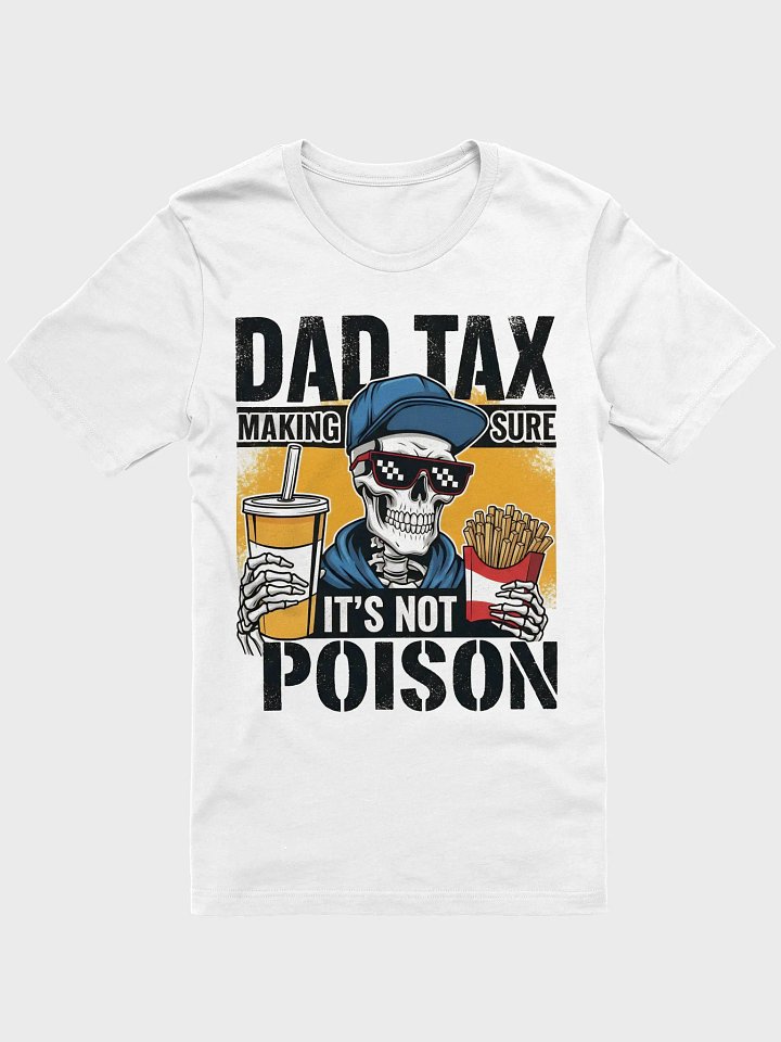 Dad Tax: Making Sure It's Not Poison – Funny Father's Day T-Shirt product image (1)