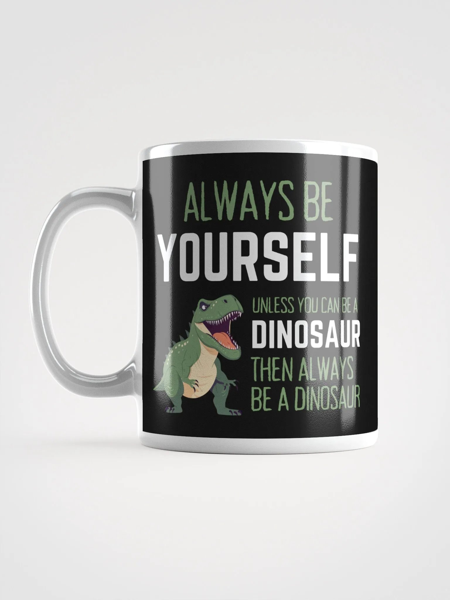 Always Be Yourself Unless You Can Be A Dinosaur - Glossy Mug product image (6)