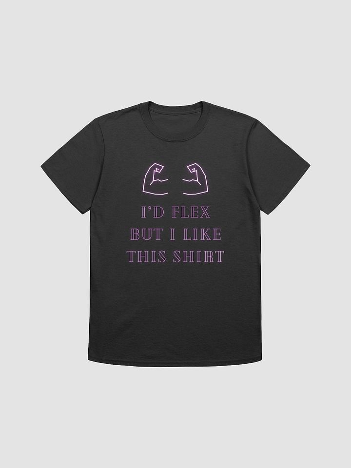 I'd Flex But I like This Shirt Unisex T-Shirt V4 product image (1)
