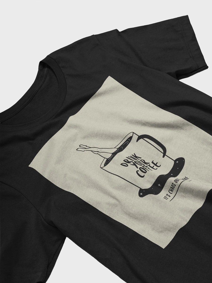 Drink Your Coffee It's Chaos Out There TShirt product image (3)