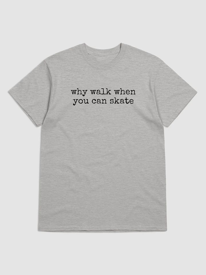 Why walk when you can skate, Funny skateboarding t-shirt, Unisex product image (2)
