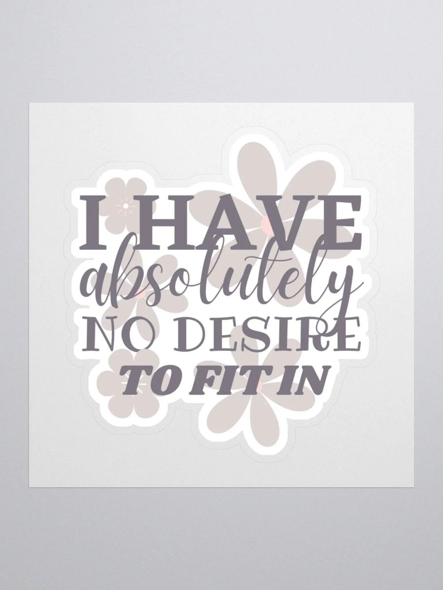 I Have Absolutely No Desire to Fit In Sticker product image (2)