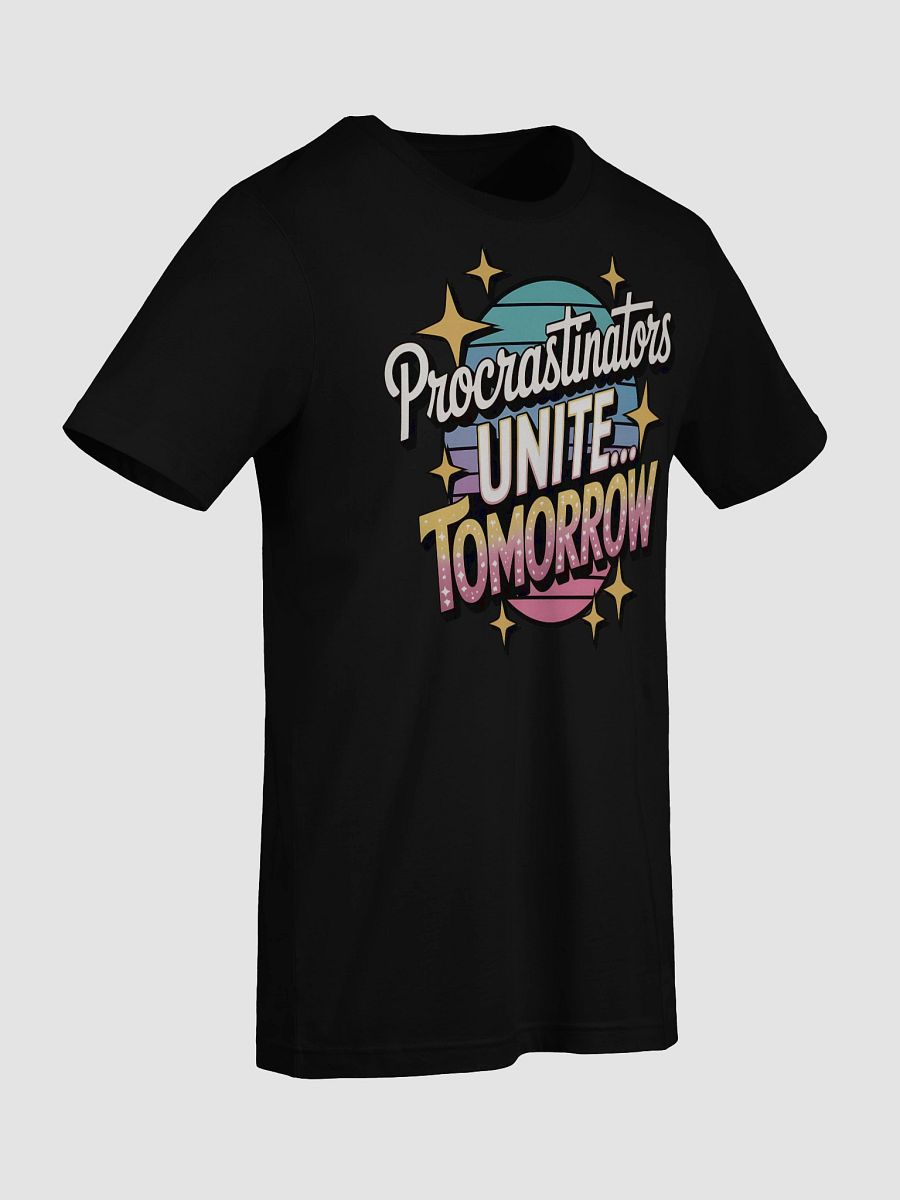 Procrastinators Unite... Tomorrow T-Shirt product image (93)