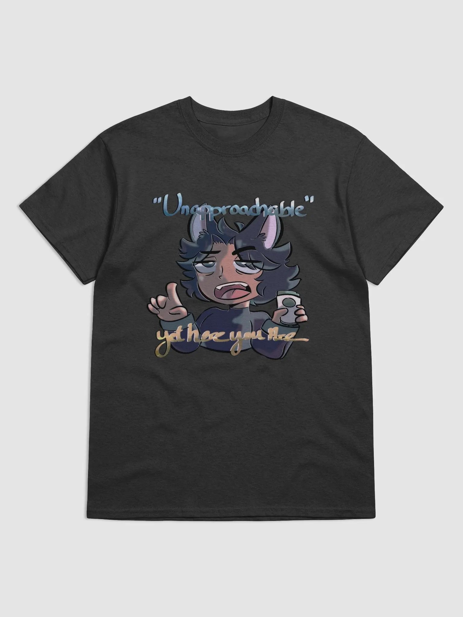 Unapproachable yet here you are product image (1)