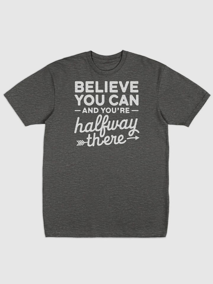 Believe You Can and You're Halfway There T-Shirt product image (11)