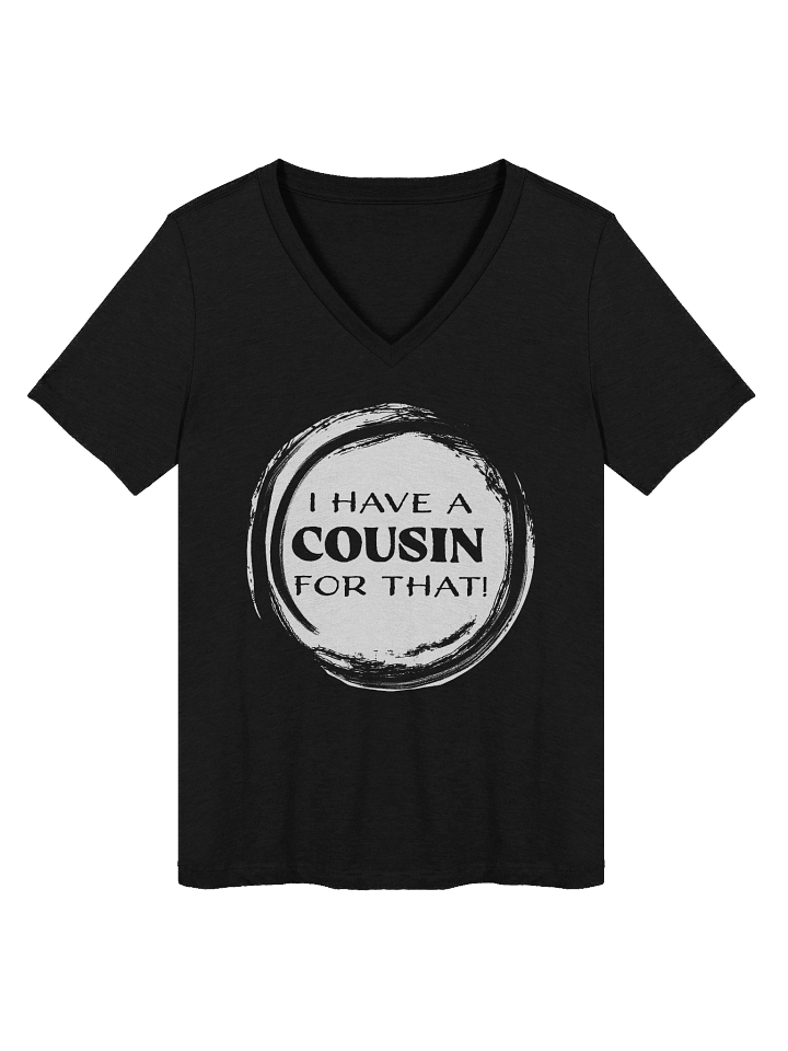 I Have a Cousin for That! (V-Neck) product image (1)
