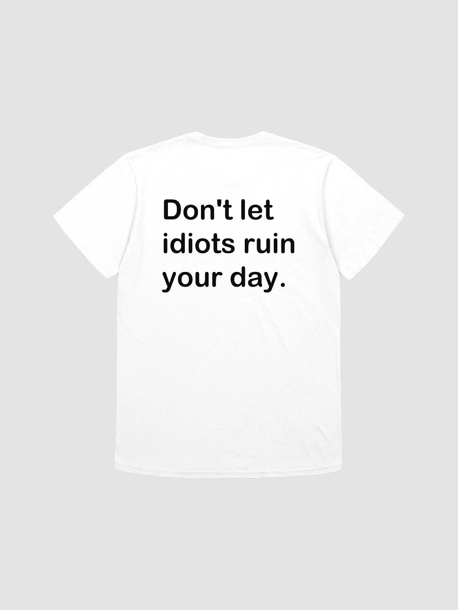 Don't let idiots ruin your day. - Softstyle T-Shirt product image (1)