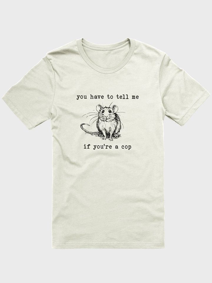 You have to tell me if you are a cop T-Shirt product image (1)