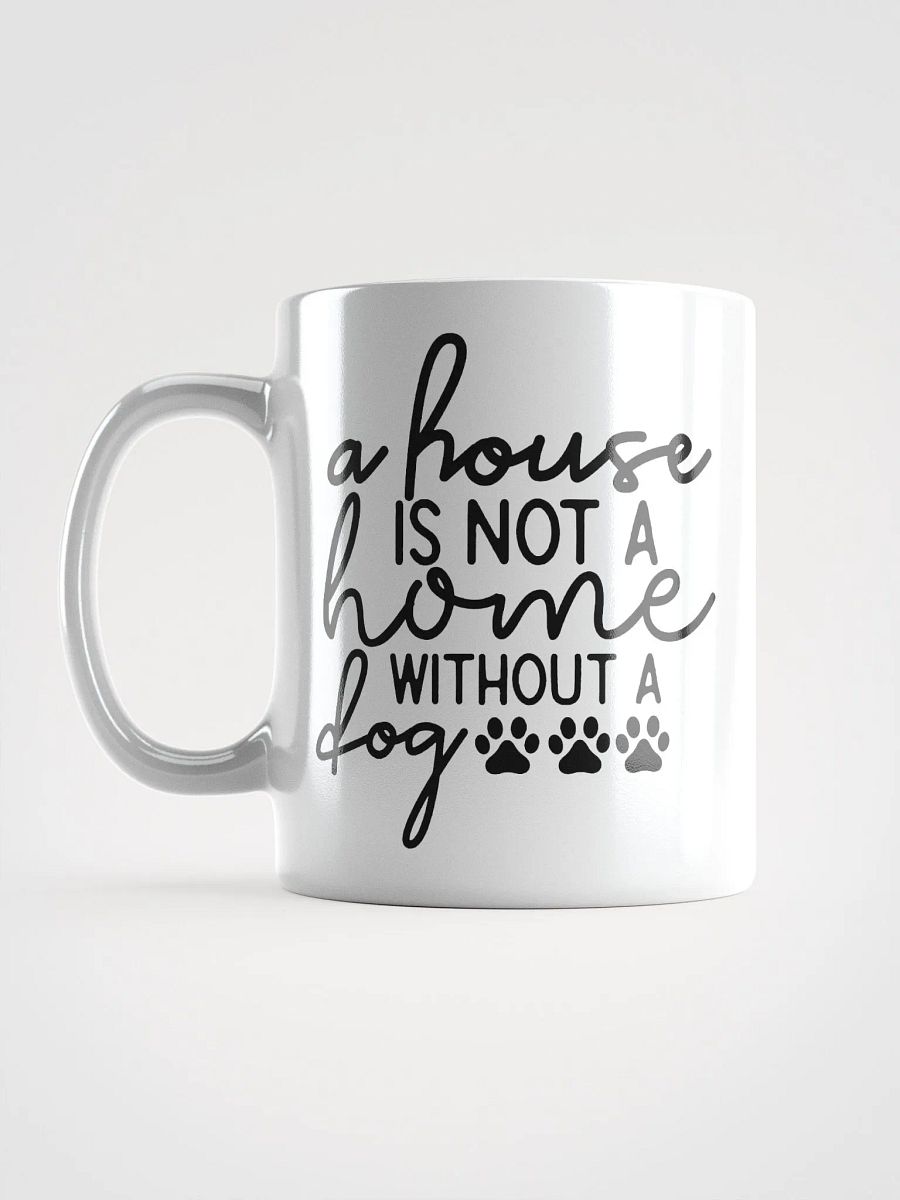 A House Is Not a Home Without a Dog Mug product image (17)