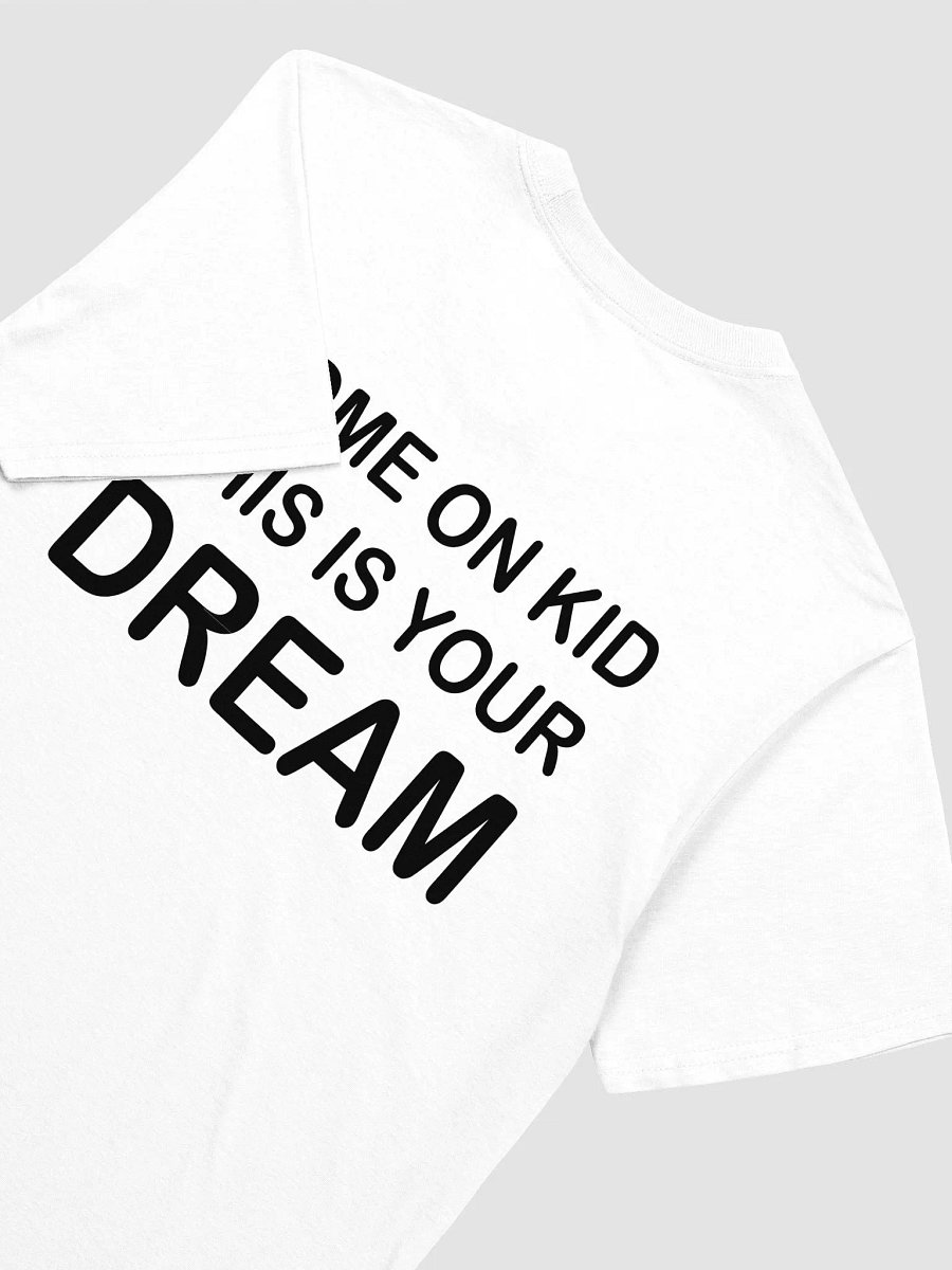 COME ON KID THIS IS YOUR DREAM - Softstyle T-Shirt product image (3)
