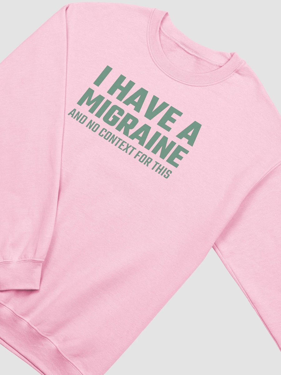I have a migraine and no context classic sweatshirt product image (4)