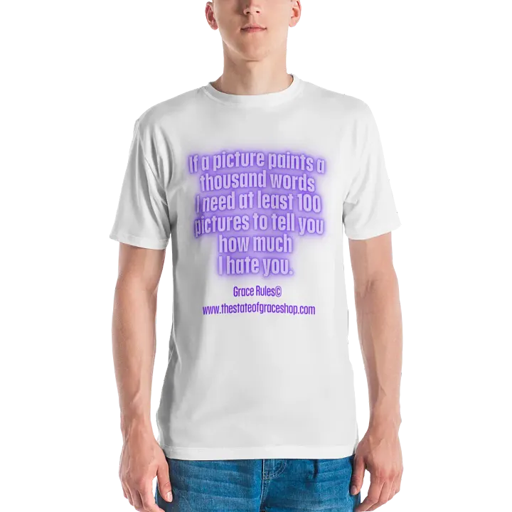FUNNY TEES 4 U FOR MEN “If a picture paints a thousand words I need at least 100 pictures to tell you how much I hate you” product image (2)