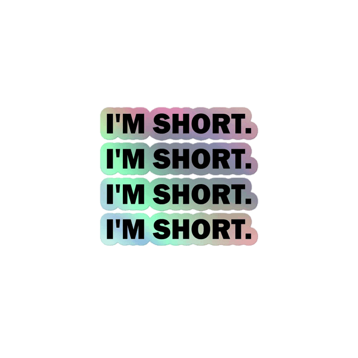 I'm Short. // Holographic Sticker product image (1)