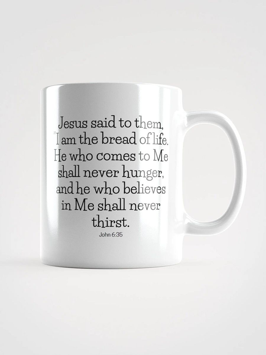 I Am The Bread Of Life He Who Comes To Me Shall Never Hunger John 6:35 White Glossy Mug 11/15/20oz product image (1)