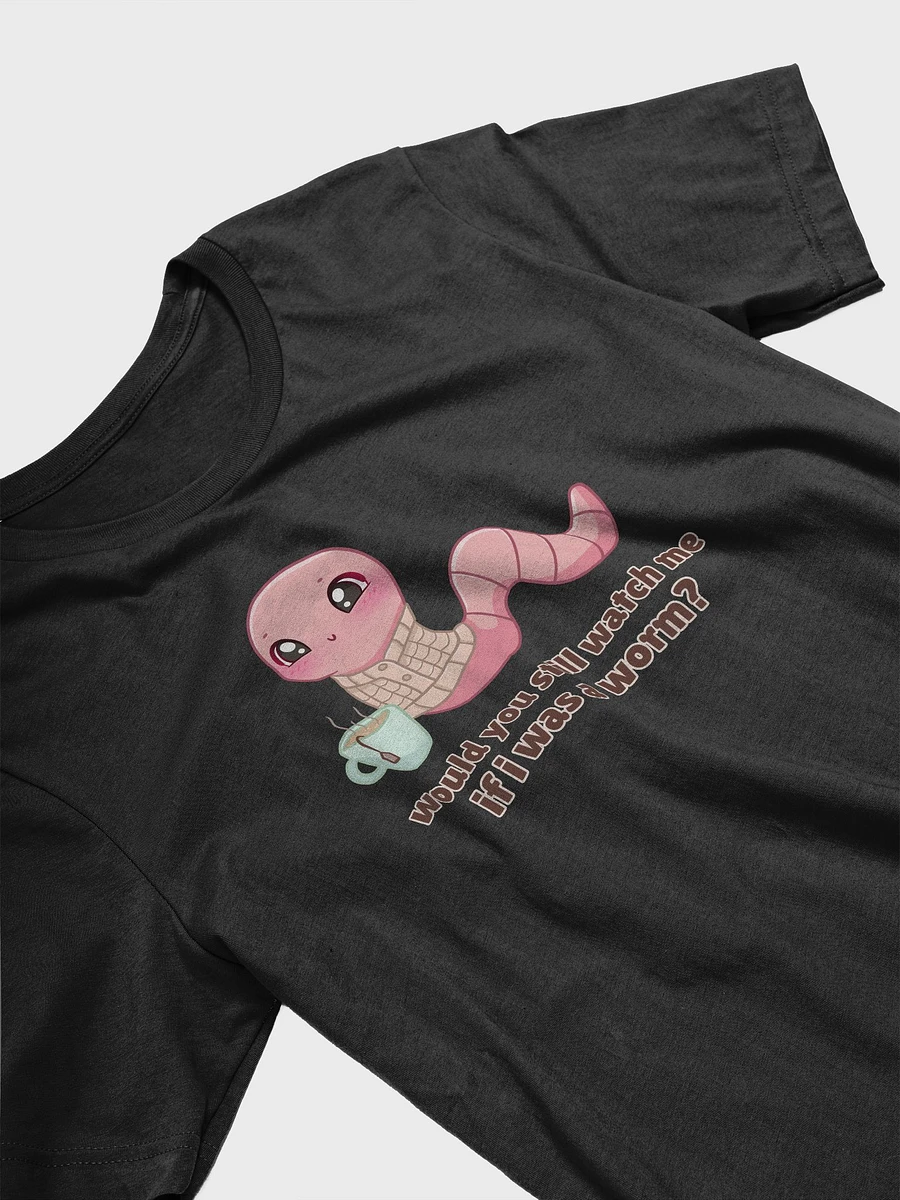 Would you still watch me if I was a worm Supersoft T-Shirt product image (8)