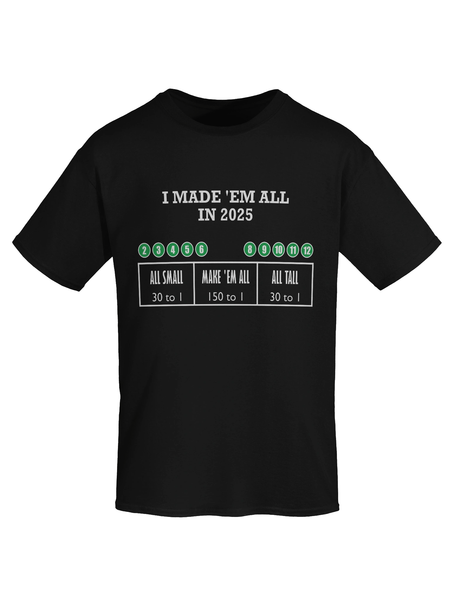 Made 'Em All 150 to 1 (T-Shirt) product image (51)