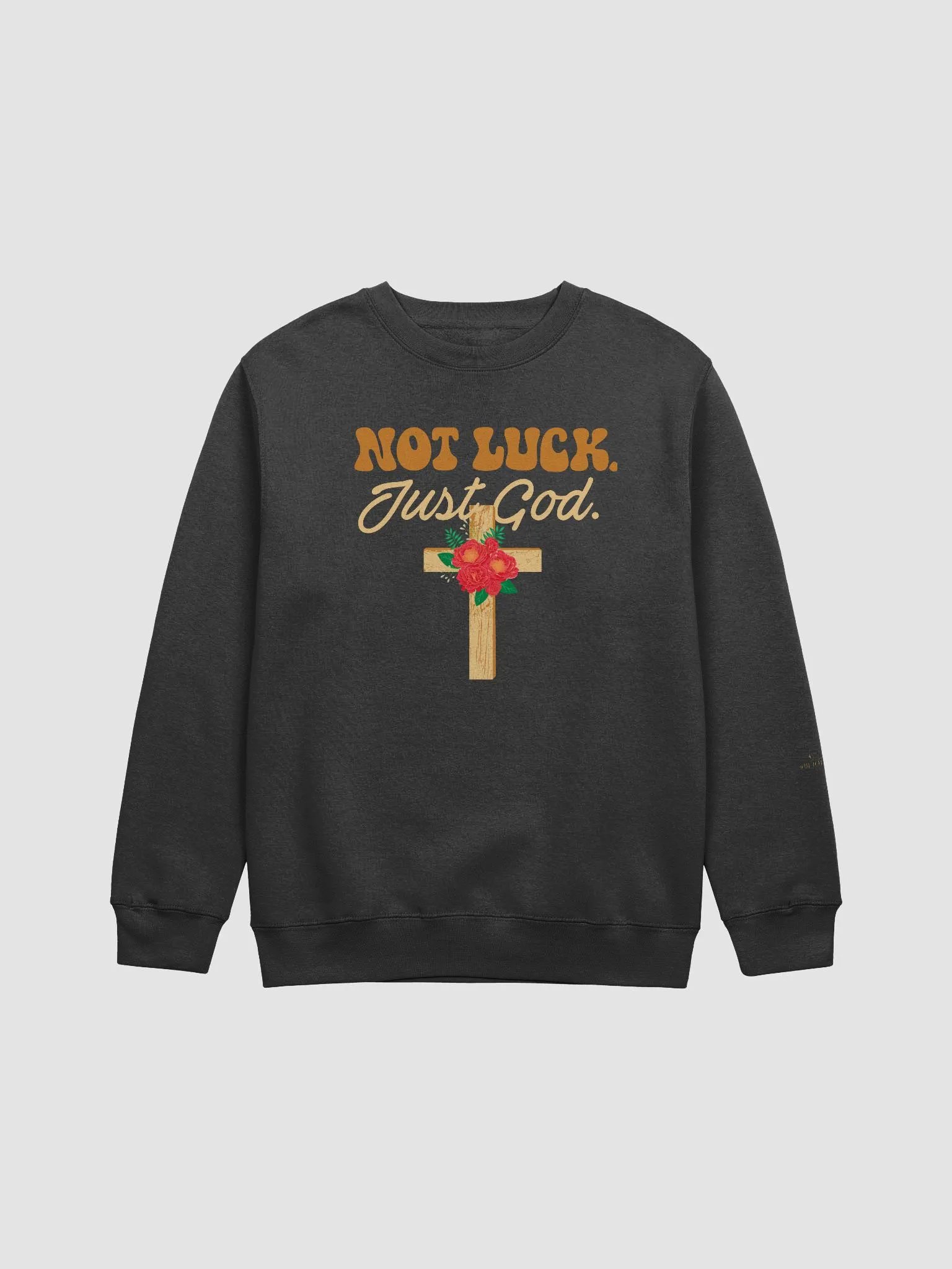 NOT LUCK.JUST GOD. CREWNECK SWEATSHIRT product image (1)