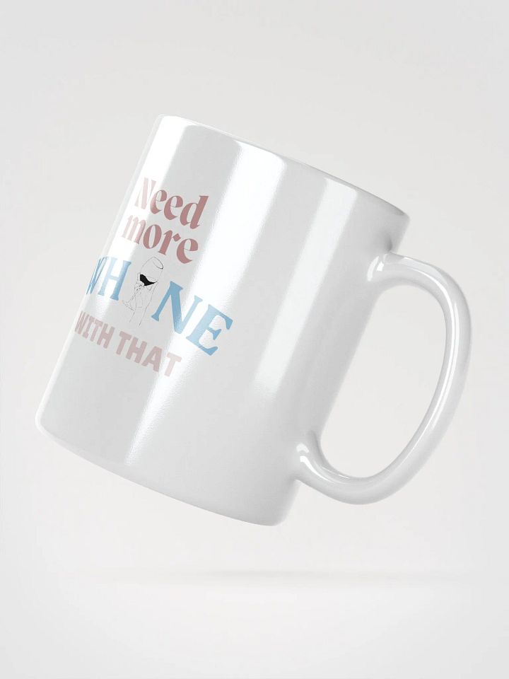 Need More Whine With That - Mug product image (2)