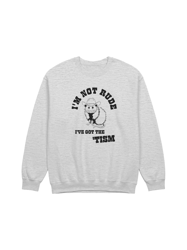 I'm Not Rude I've got The 'Tism Sweatshirt product image (1)