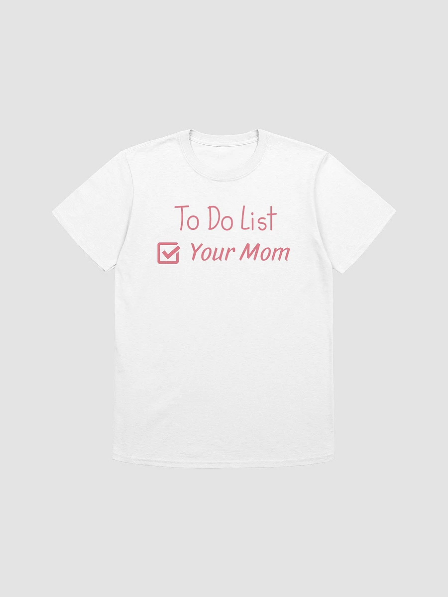 To Do List Your Mom Unisex T-Shirt V13 product image (7)
