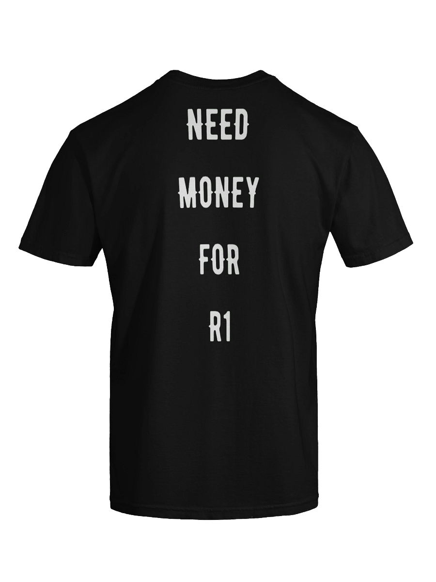 Need money for an R1 | Tee product image (4)