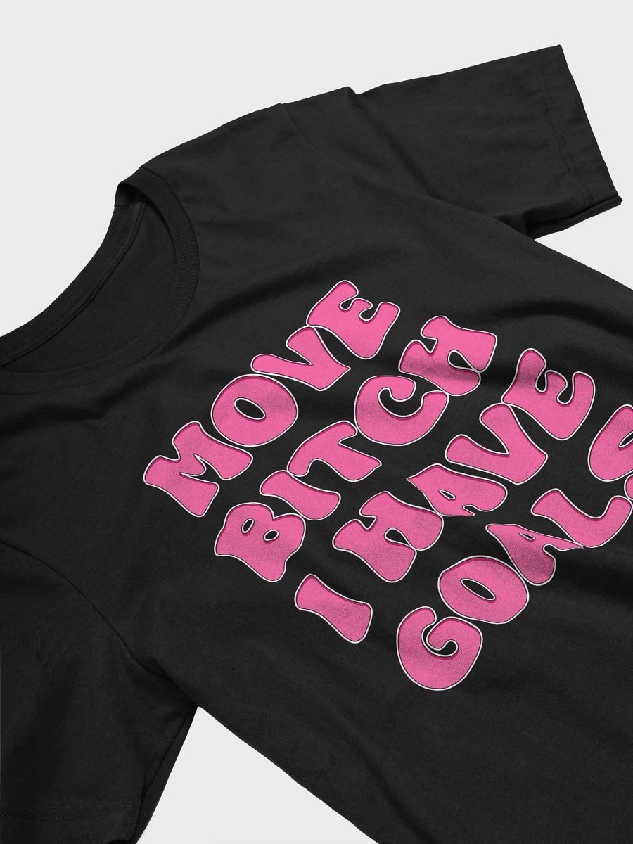 Move bitch i have goals t-shirt product image (9)