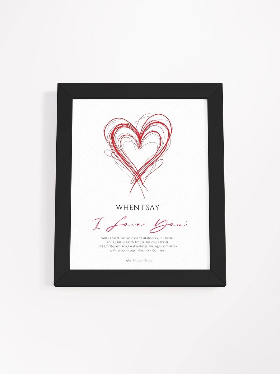 WHEN I SAY I LOVE YOU - Lyric Lines Poster with Black Frame product image (1)