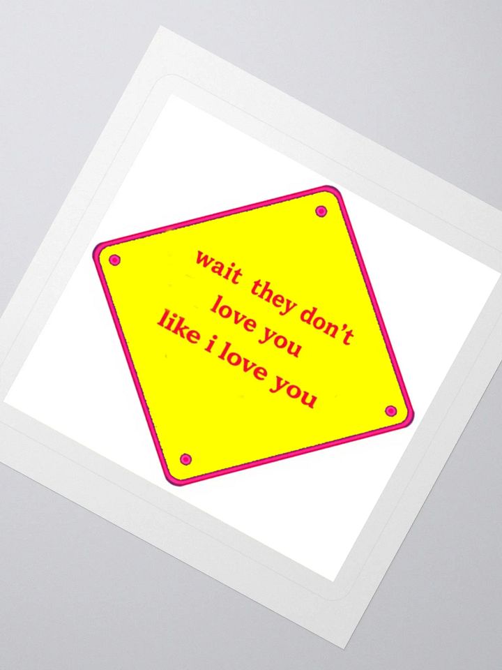 wait they dont love you like i love you product image (2)