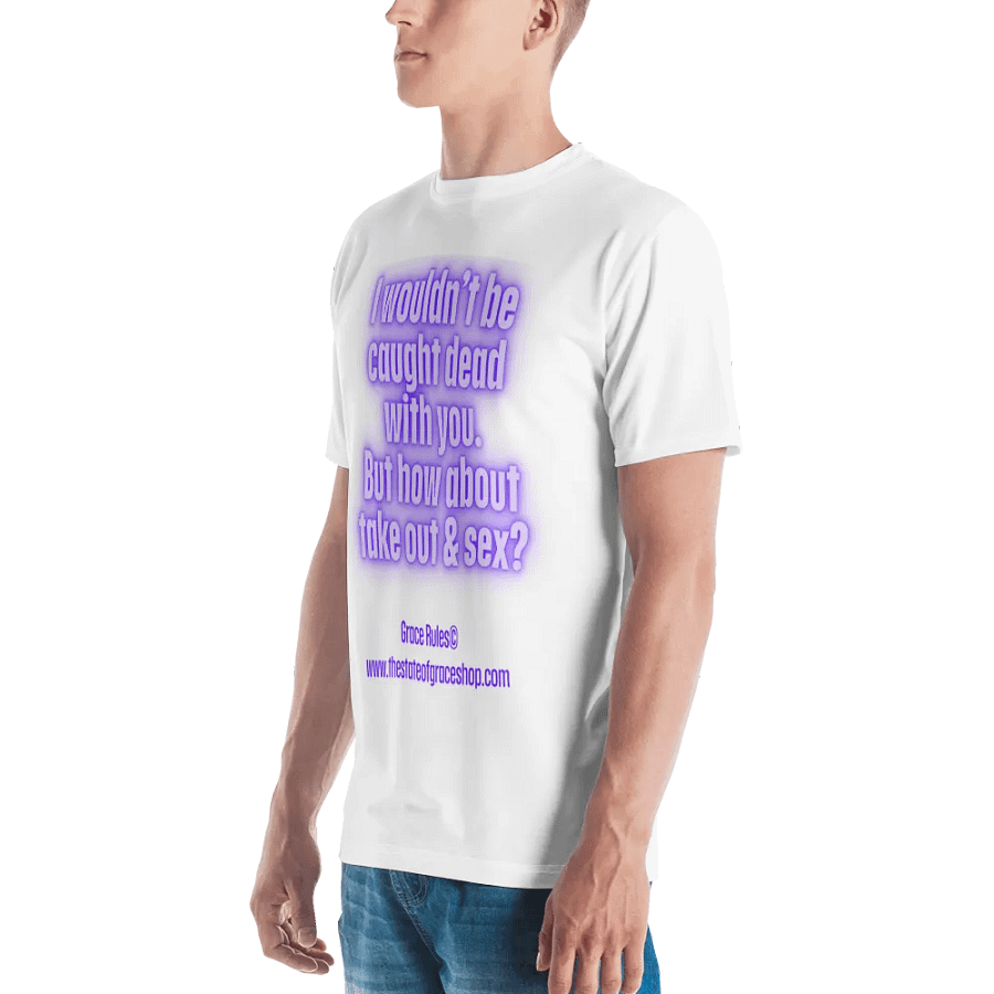 FUNNY TEES 4 U FOR MEN “I wouldn’t be caught dead with you. But how about take out & sex?” product image (5)