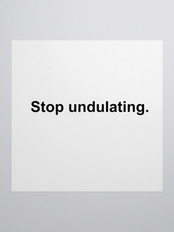 Stop Undulating Sticker product image (1)