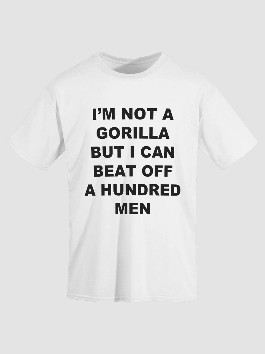I'M NOT A GORILLA BUT I CAN BEAT OFF A HUNDRED MEN T-Shirt product image (2)
