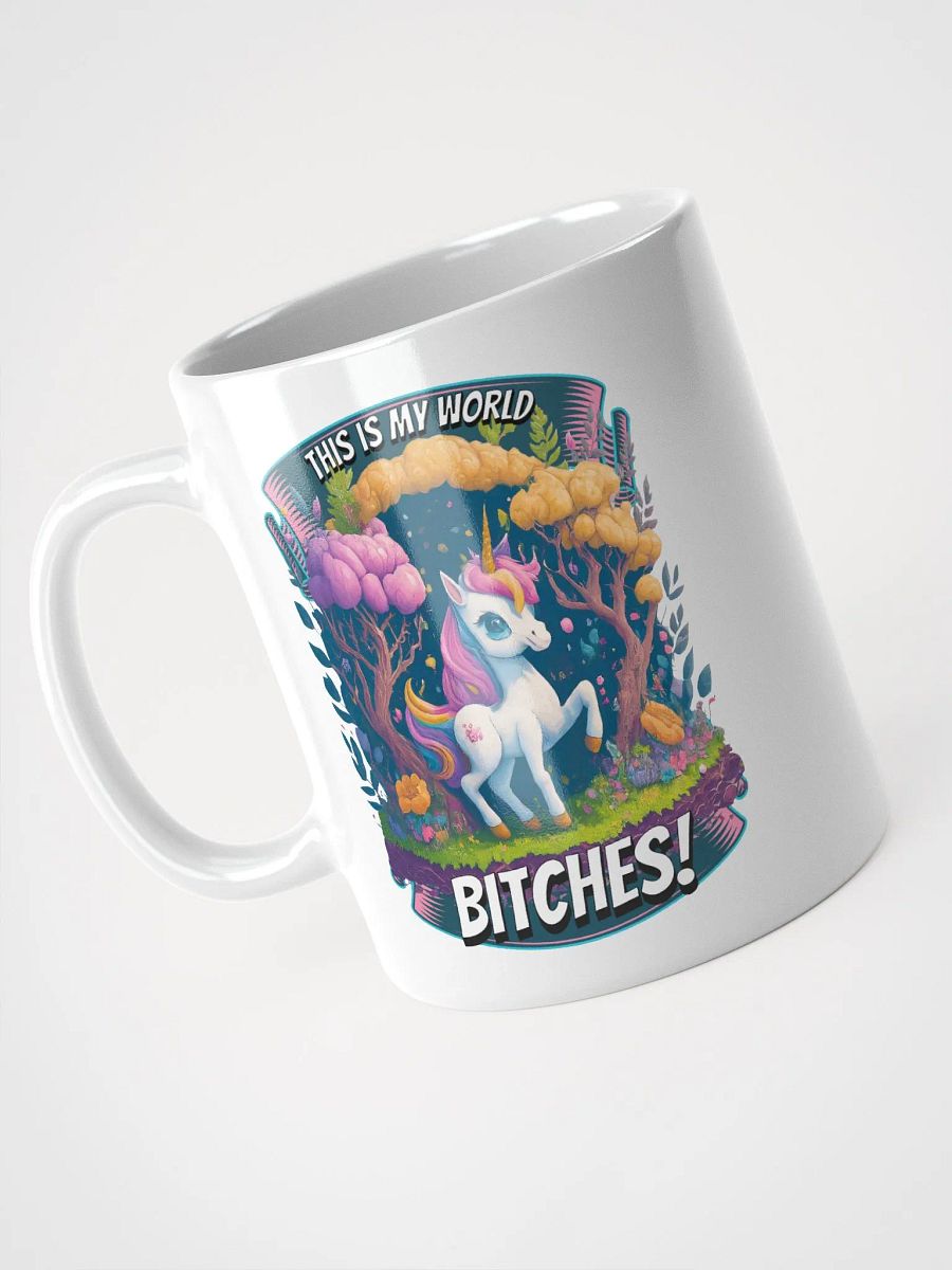 This is My World Bitches Unicorn - Coffee or Soup Mug - 11 oz - 15 oz - 20 oz - v2 product image (4)