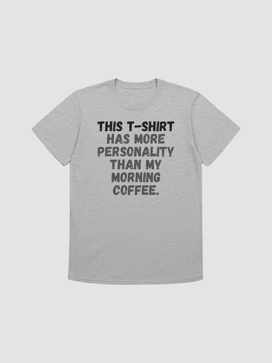 This t-shirt has more personality than my morning coffee. product image (2)