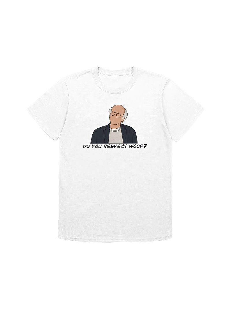 Do You Respect Wood? T-Shirt