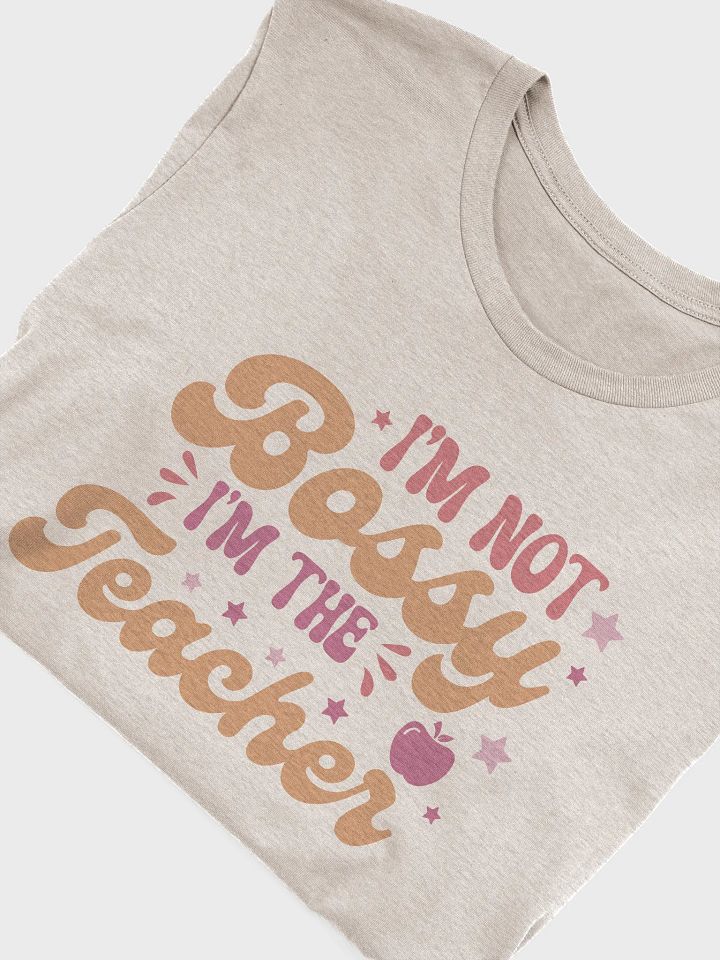 I'm not bossy I'm the Teacher T-Shirt product image (1)
