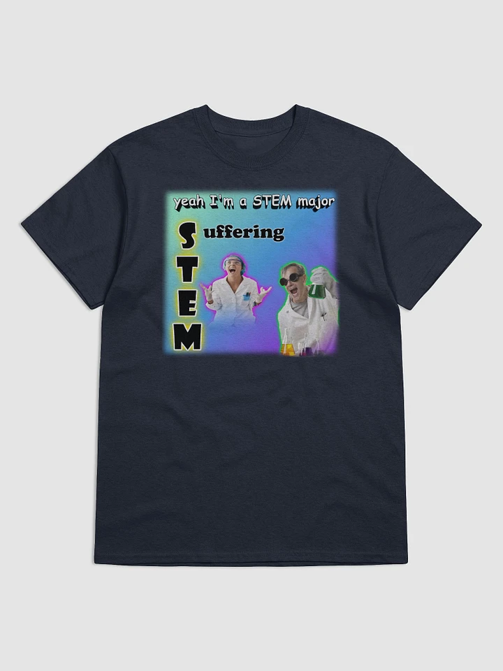 Yeah I'm a STEM major - suffering T-shirt product image (1)