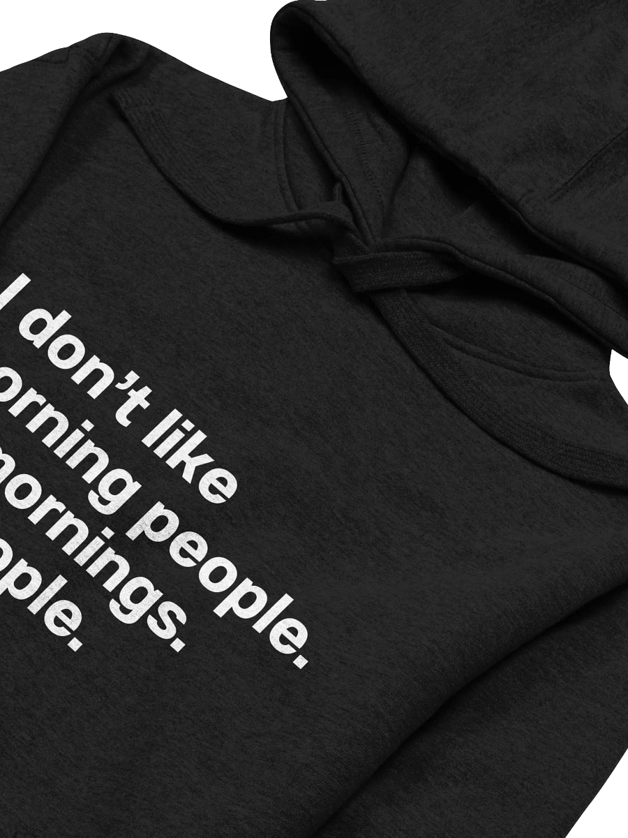 I don't like morning people. Or mornings. Or people. Unisex Hoodie product image (27)