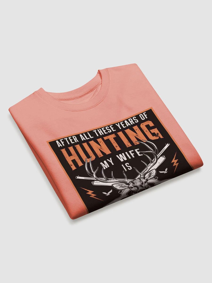 "AFTER ALL THESE YEARS OF HUNTING" premium cotton sweatshirt product image (3)