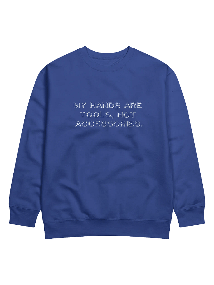 My Hands Are Tools, Not Accessories Distressed Print Sweatshirt product image (2)