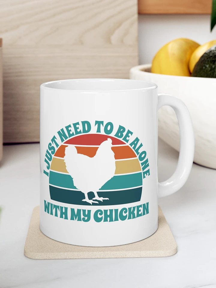 I Just Need To Be Alone with My Chicken product image (1)