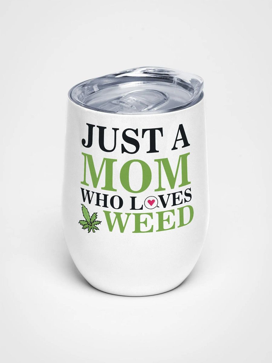 Just A Mom Who Loves Weed - Wine Tumbler product image (1)