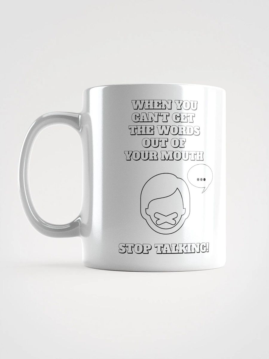 When You Can't Get The Words Out of Your Mouth - Stop Talking White Mug product image (16)