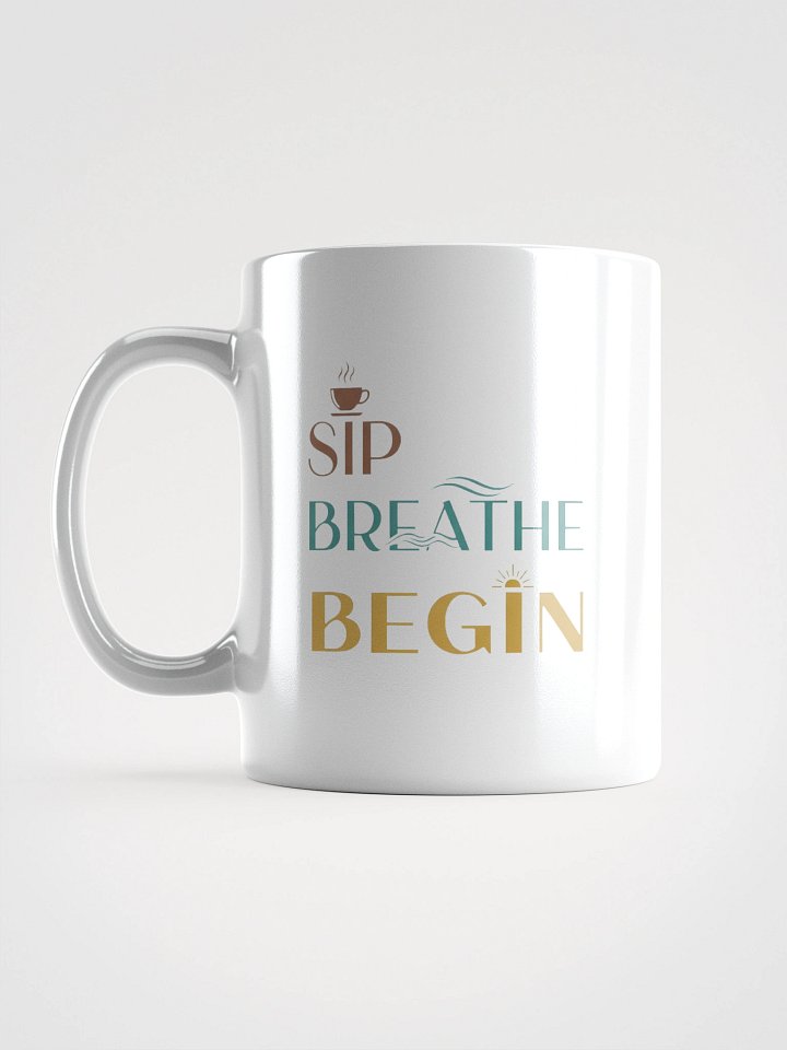 Sip, Breathe, Begin Mug – Motivational Coffee Cup for Mindful Mornings & Daily Inspiration product image (1)
