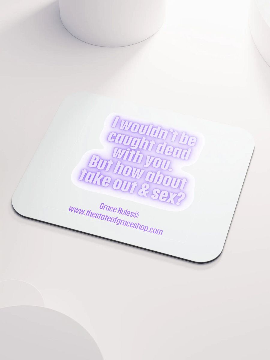 FUNNY DESK MATS 4 U “I wouldn’t be caught dead with you. But how about take out & sex?” product image (3)