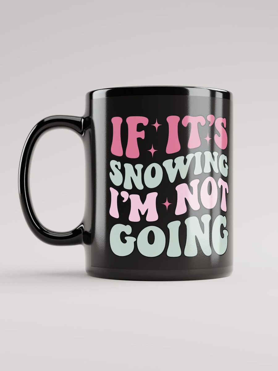 If It's Snowing, I'm Not Going-Mug-Black product image (6)