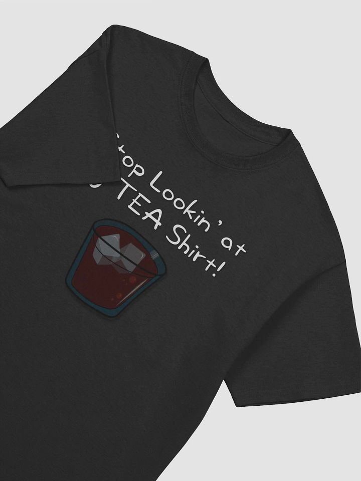LTA T-Shirt - Stop Lookin' at my TEA Shirt! product image (1)