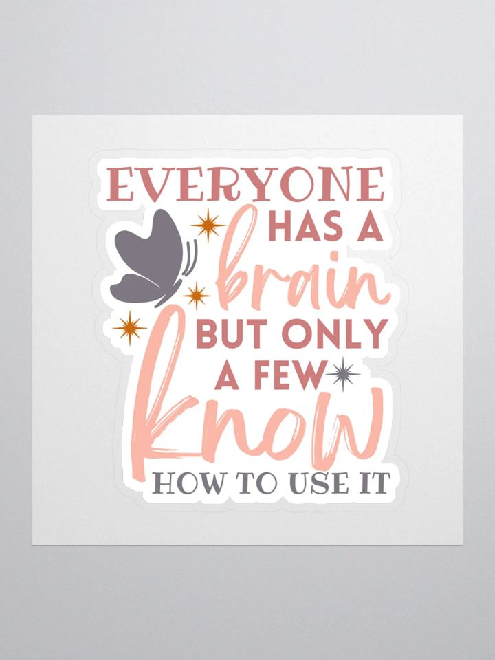 Everyone Has a Brain But Only a Few Know How to Use it Sticker product image (2)