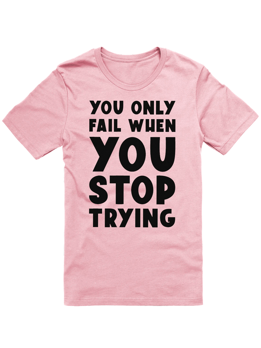 You Stop Trying T-Shirt product image (1)